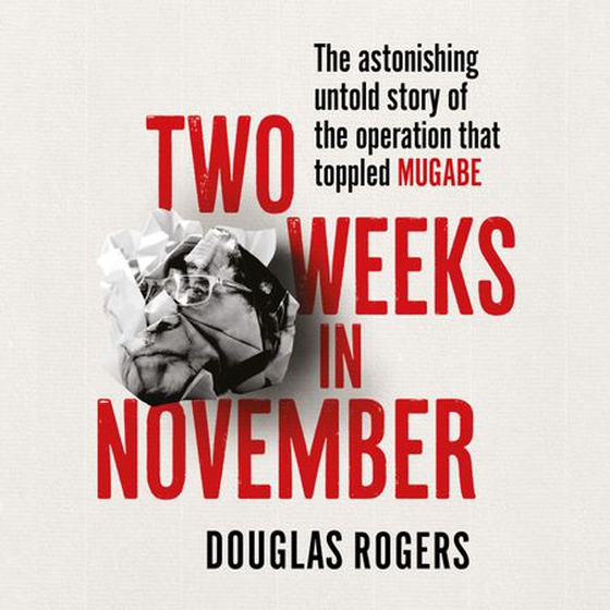 Two Weeks in November - The astonishing untold story of the operation that toppled Mugabe (lydbok) av Douglas Rogers