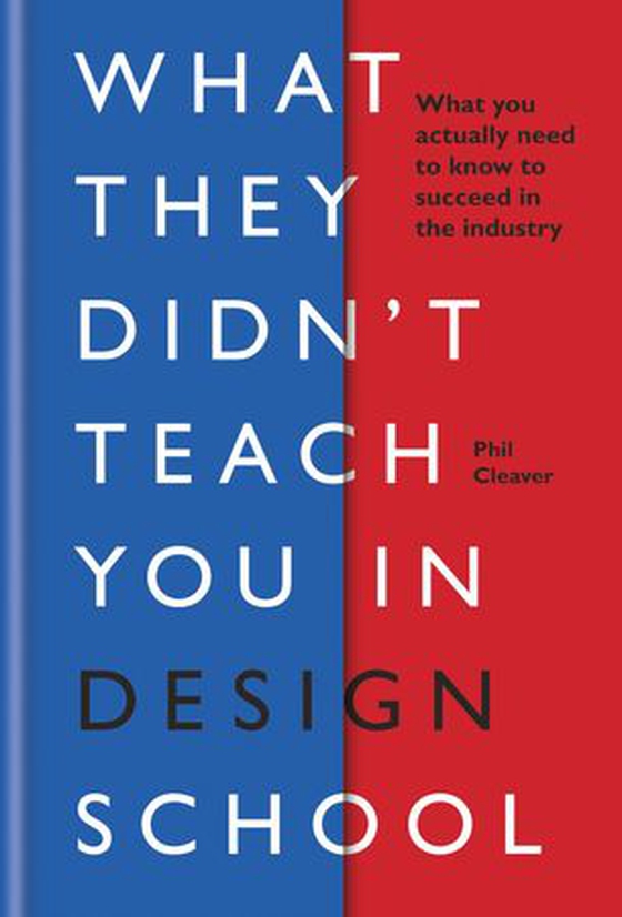What They Didn't Teach You in Design School - What you actually need to know to make a success in the industry (ebok) av Phil Cleaver