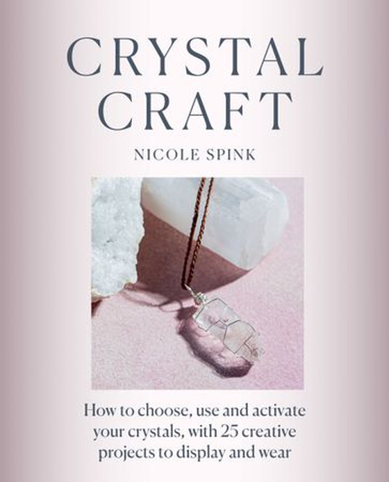 Crystal Craft - How to choose, use and activate your crystals with 25 creative projects (ebok) av Nicole Spink