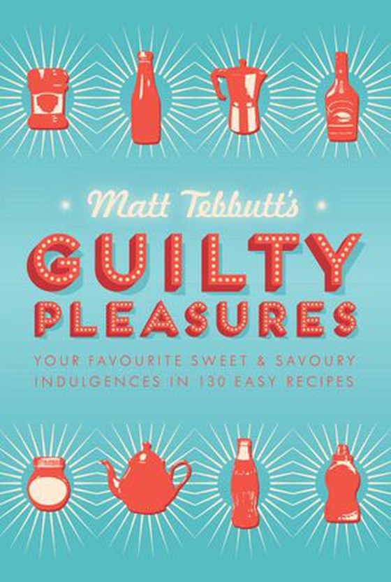 Matt Tebbutt's Guilty Pleasures - Your Favourite Sweet and Savoury Indulgences in 130 Easy Recipes (ebok) av Matt Tebbutt