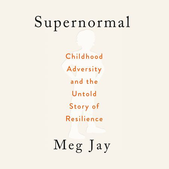 Supernormal - Childhood Adversity and the Untold Story of Resilience (lydbok) av Meg Jay