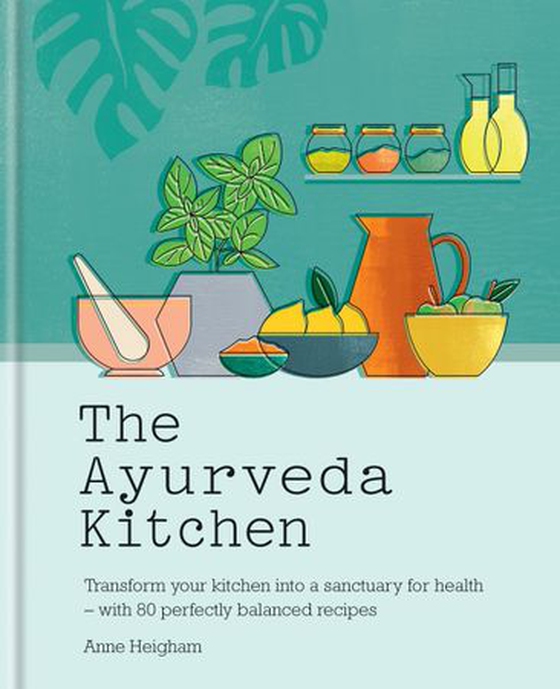 The Ayurveda Kitchen - Transform your kitchen into a sanctuary for health - with 80 perfectly balanced recipes (ebok) av Anne Heigham