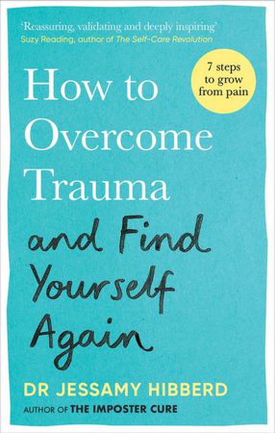 How to Overcome Trauma and Find Yourself Again - Seven Steps to Grow from Pain (ebok) av Jessamy Hibberd