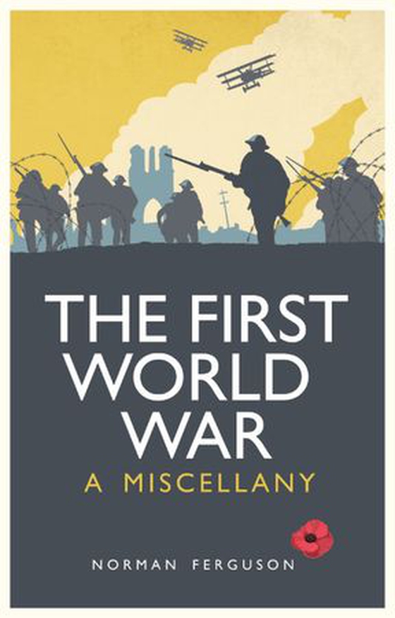 The First World War - A Miscellany (ebok) av Norman Ferguson