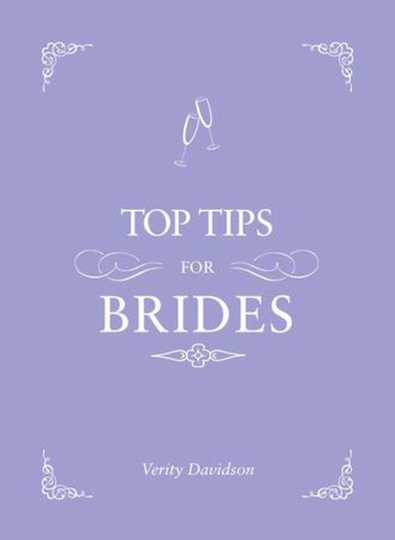 Top Tips for Brides - From Planning and Invites to Dresses and Shoes, the Complete Wedding Guide (ebok) av Verity Davidson