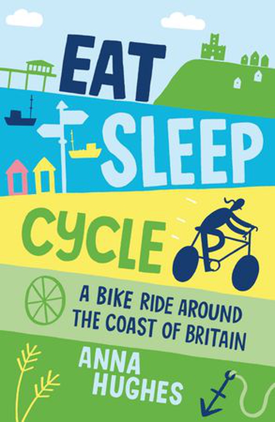 Eat, Sleep, Cycle - A Bike Ride Around the Coast of Britain (ebok) av Anna Hughes