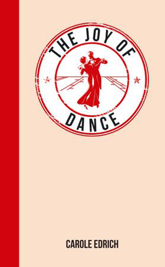 The Joy of Dance - For Those Who Have Rhythm in Their Feet (ebok) av Carole Edrich