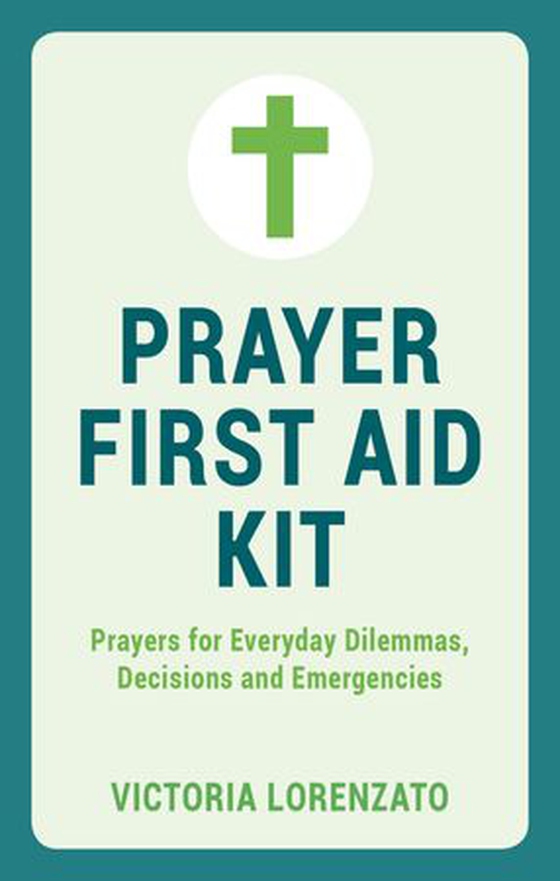 Prayer First Aid Kit - Prayers for Everyday Dilemmas, Decisions and Emergencies (ebok) av Victoria Lorenzato