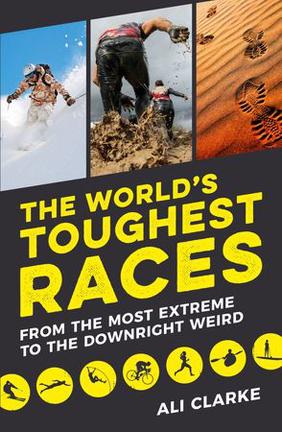The World’s Toughest Races - From the Most Extreme to the Downright Weird (ebok) av Ali Clarke
