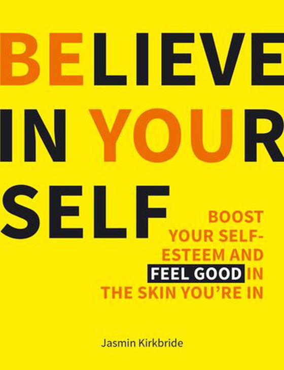 Believe in Yourself - Boost Your Self-Esteem and Feel Good in the Skin You're In (ebok) av Jasmin Kirkbride