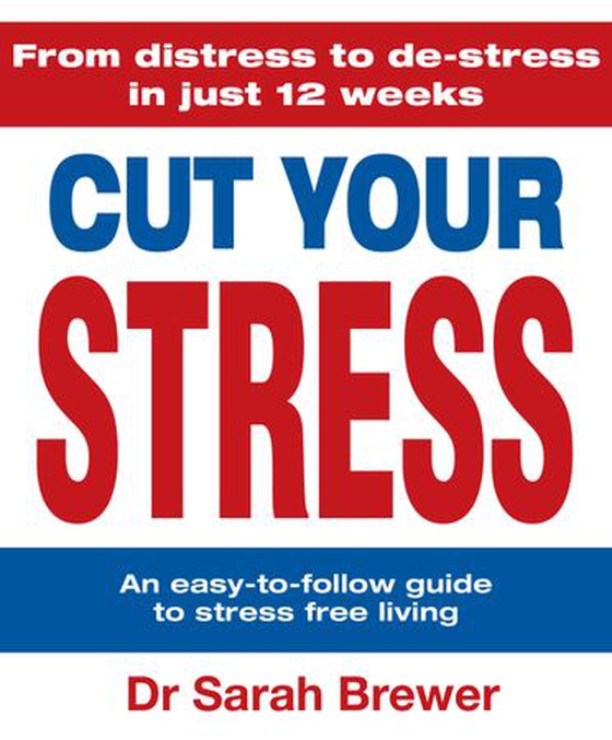 Cut Your Stress - An Easy to Follow Guide to Stress-free Living (ebok) av Sarah Brewer