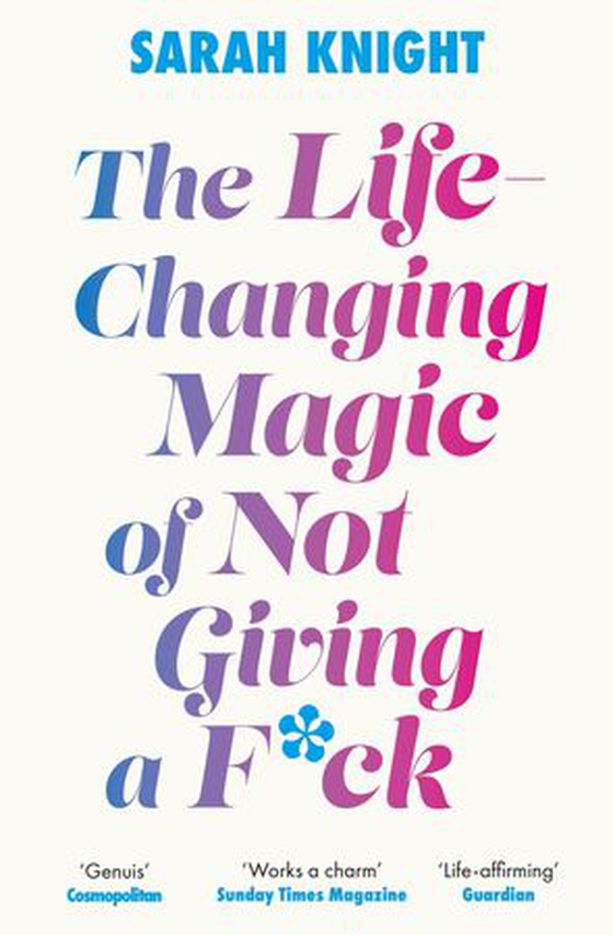 The Life-Changing Magic of Not Giving a F**k - The bestselling book everyone is talking about (ebok) av Sarah Knight
