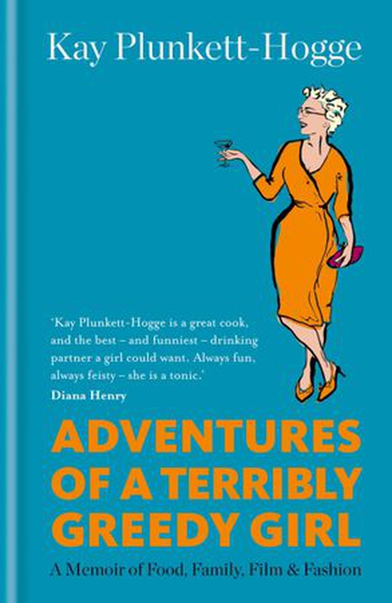 Adventures of a Terribly Greedy Girl - A Memoir of Food, Family, Film & Fashion (ebok) av Kay Plunkett-Hogge