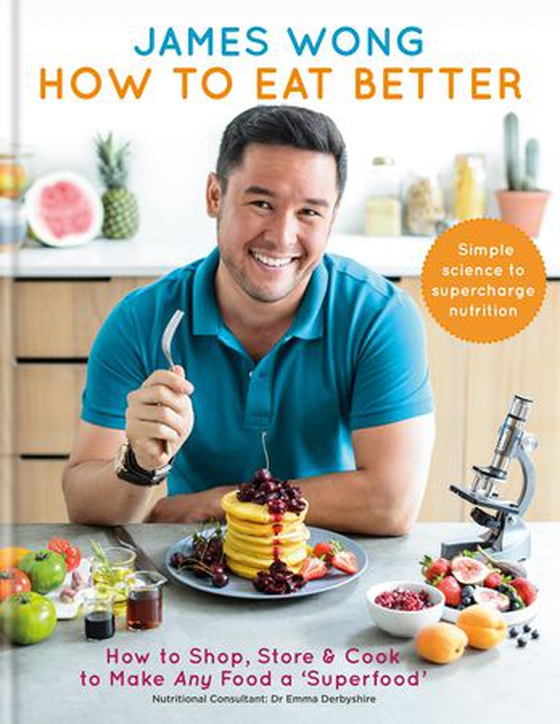 How to Eat Better - How to Shop, Store & Cook to Make Any Food a Superfood (ebok) av James Wong