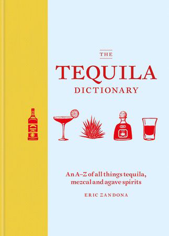 The Tequila Dictionary - An A–Z of all things tequila, mezcal and agave spirits (ebok) av Eric Zandona
