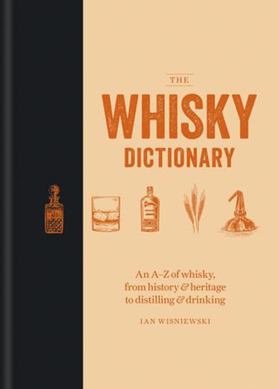 The Whisky Dictionary - An A–Z of whisky, from history & heritage to distilling & drinking (ebok) av Ian Wisniewski