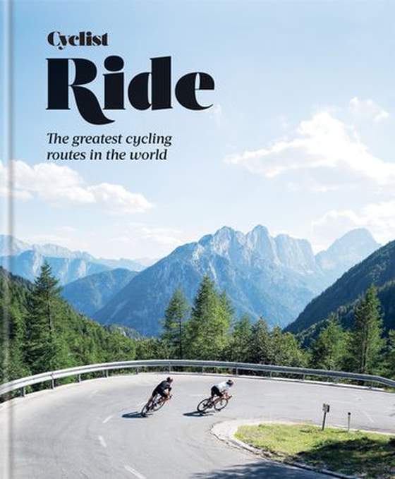 Cyclist – Ride - The greatest cycling routes in the world (ebok) av Cyclist