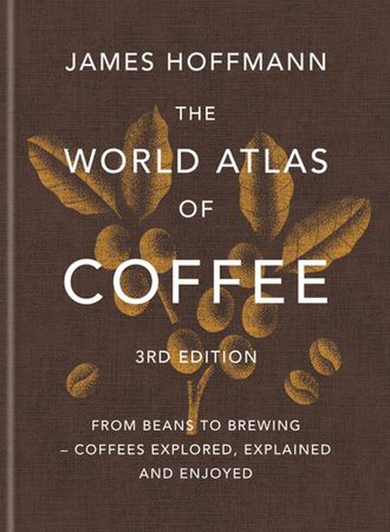 The World Atlas of Coffee 3rd edition - From beans to brewing – coffees explored, explained and enjoyed (ebok) av James Hoffmann