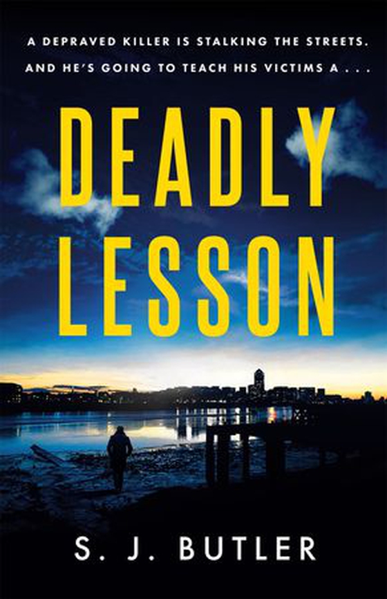 Deadly Lesson - A chilling, twisting and unflinching thriller (ebok) av S. J. Butler
