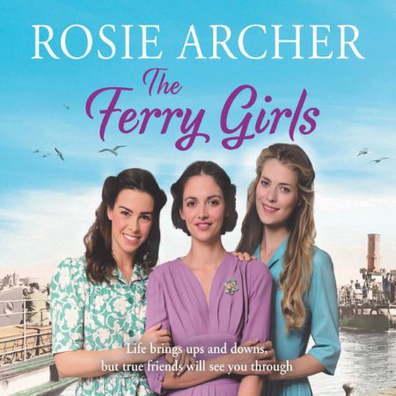 The Ferry Girls - A heart-warming saga of secrets, friendships and wartime spirit (lydbok) av Rosie Archer