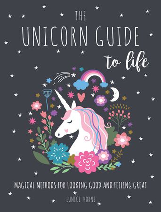 The Unicorn Guide to Life - Magical Methods for Looking Good and Feeling Great (ebok) av Eunice Horne