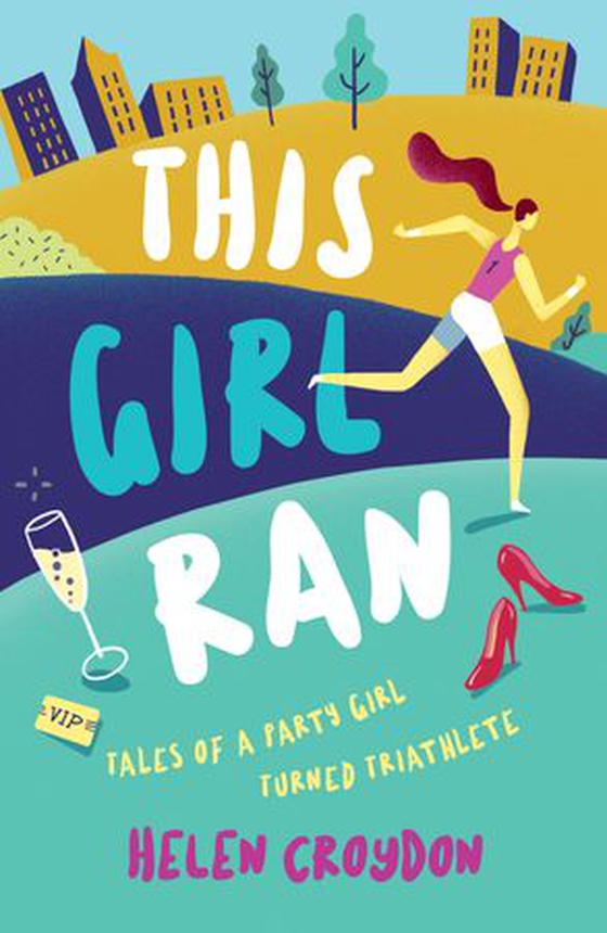 This Girl Ran - Tales of a Party Girl Turned Triathlete (ebok) av Helen Croydon