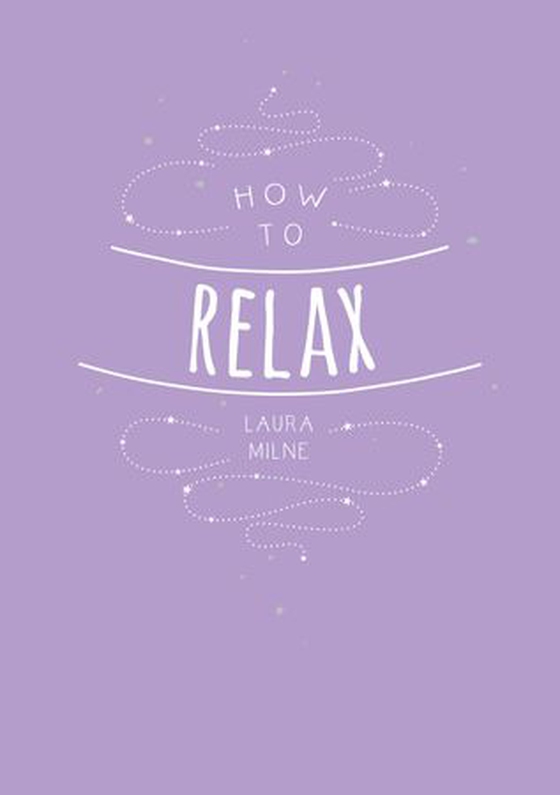 How to Relax - Tips and Techniques to Calm the Mind, Body and Soul (ebok) av Laura Milne