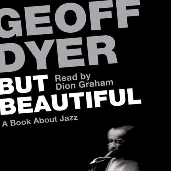 But Beautiful - A Book About Jazz (lydbok) av Geoff Dyer