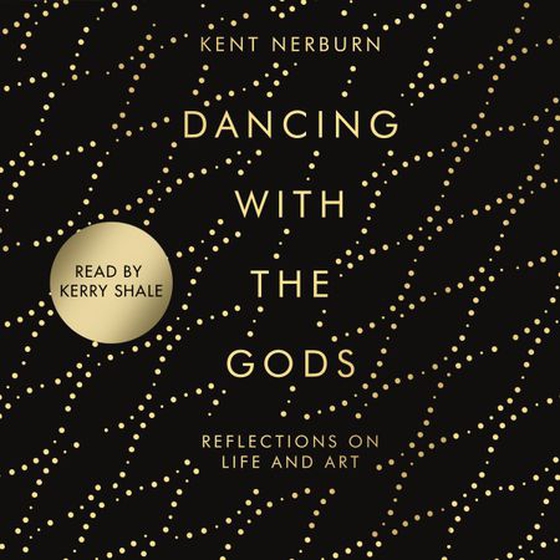 Dancing with the Gods - Reflections on Life and Art (lydbok) av Kent Nerburn