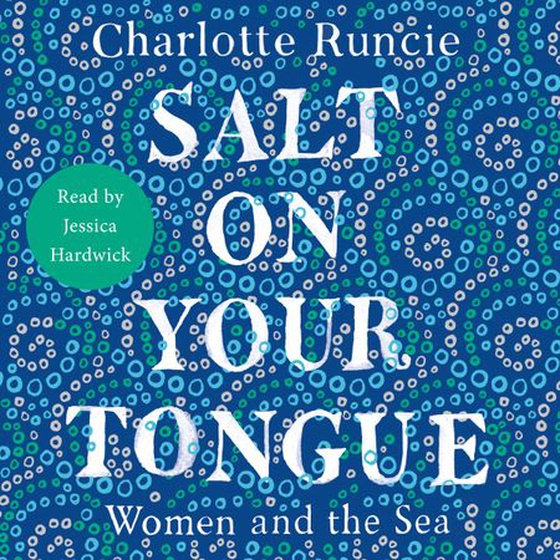 Salt On Your Tongue - Women and the Sea (lydbok) av Charlotte Runcie