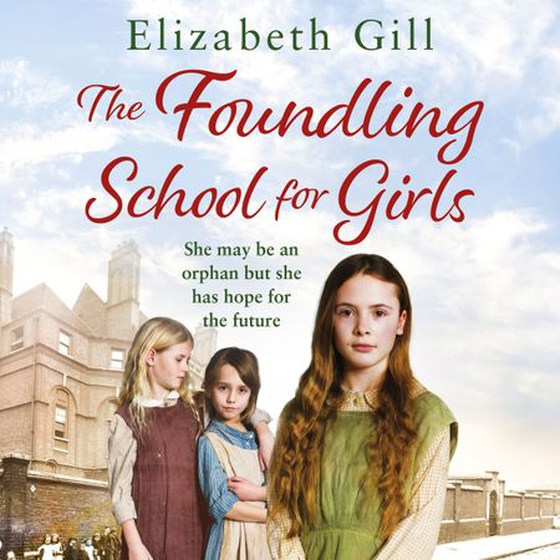 The Foundling School for Girls - She may be an orphan but she has hope for the future (lydbok) av Elizabeth Gill
