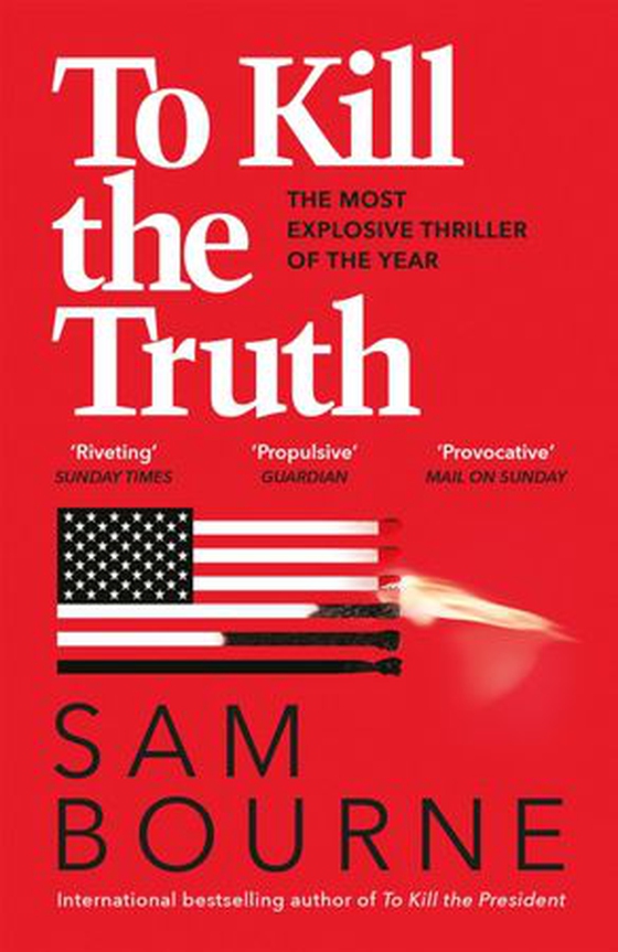 To Kill the Truth - an explosive political thriller (ebok) av Sam Bourne