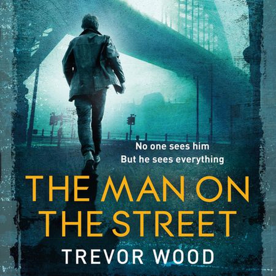 The Man on the Street - a completely addictive crime thriller for fans of Ian Rankin and Robert Galbraith (lydbok) av Trevor Wood