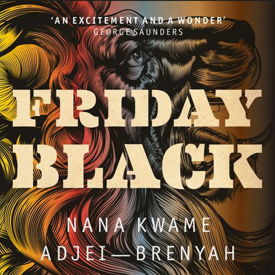 Friday Black - 'an excitement and a wonder' George Saunders (lydbok) av Nana Kwame Adjei-Brenyah