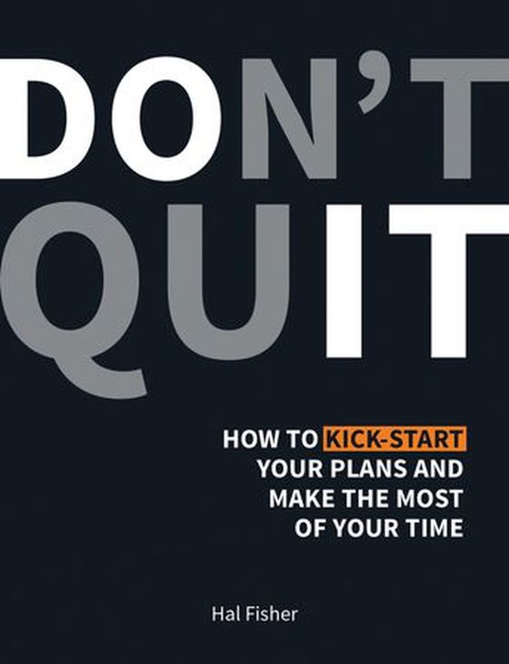 Don't Quit - How to Kick-Start Your Plans and Make the Most of Your Time (ebok) av Hal Fisher
