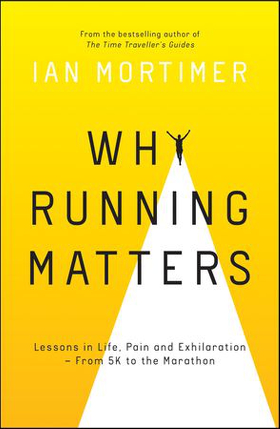 Why Running Matters - Lessons in Life, Pain and Exhilaration – From 5K to the Marathon (ebok) av Ian Mortimer