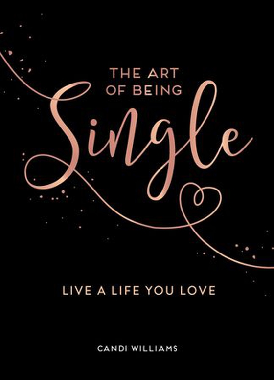 The Art of Being Single - Live a Life You Love (ebok) av Candi Williams