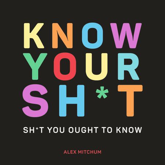 Know Your Sh*t - Sh*t You Should Know (ebok) av Alex Mitchum