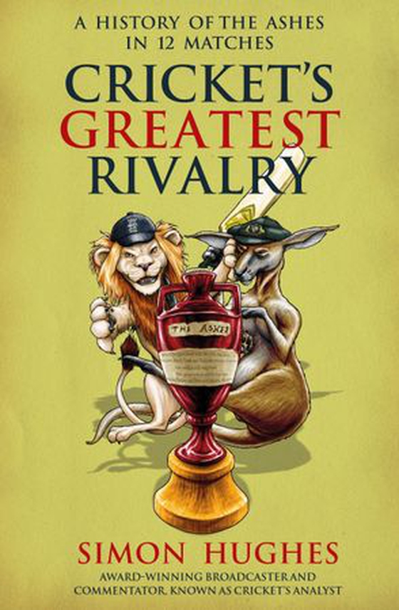 Cricket's Greatest Rivalry - A History of The Ashes in 12 Matches (ebok) av Simon Hughes