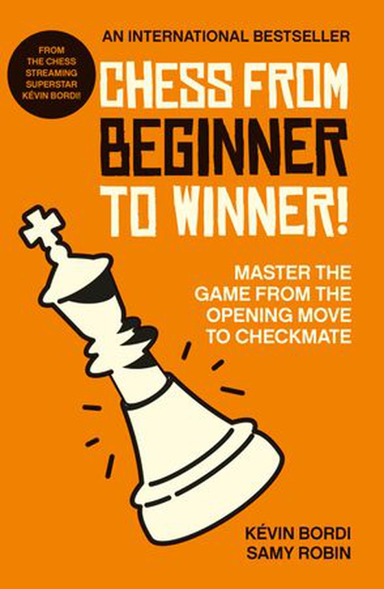 Chess from beginner to winner! - Master the game from the opening move to checkmate (ebok) av Kévin Bordi