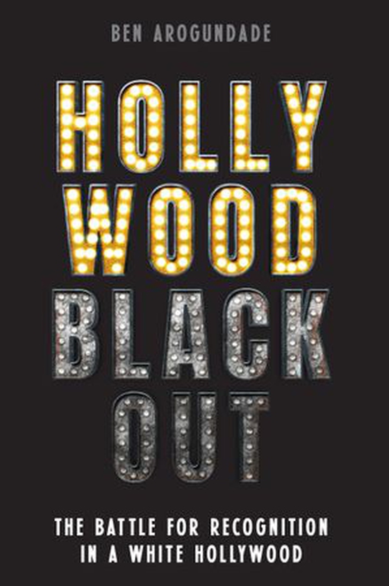Hollywood Blackout - The battle for recognition in a white Hollywood (ebok) av Ben Arogundade