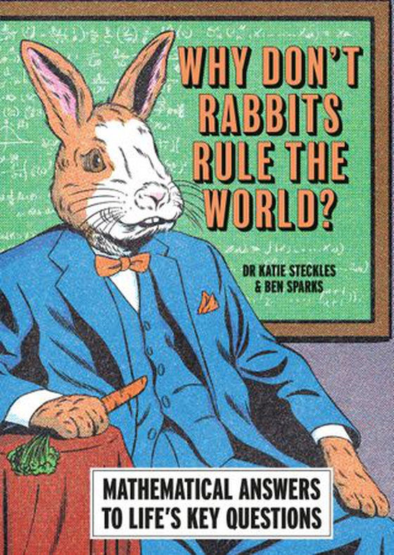 Why Don’t Rabbits Rule The World? - Mathematical answers to life’s key questions (ebok) av Ben Sparks
