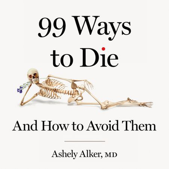 99 Ways to Die - And how to avoid them (lydbok) av Ashely Alker MD