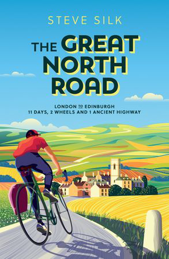 The Great North Road - London to Edinburgh – 11 Days, 2 Wheels and 1 Ancient Highway (ebok) av Steve Silk