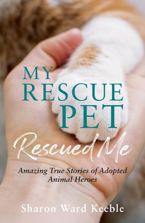 My Rescue Pet Rescued Me - Amazing True Stories of Adopted Animal Heroes (ebok) av Sharon Ward Keeble
