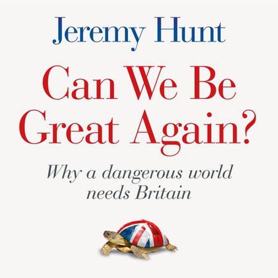 Can We Be Great Again? - Why a Dangerous World Needs Britain (lydbok) av Jeremy Hunt