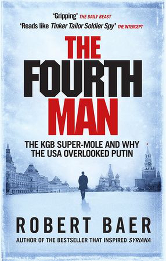The Fourth Man - The Hunt for the KGB’s CIA Mole and Why the US Overlooked Putin (ebok) av Robert Baer