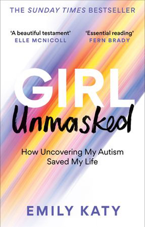 Girl Unmasked - The Sunday Times Bestseller: How Uncovering My Autism Saved My Life (ebok) av Emily Katy