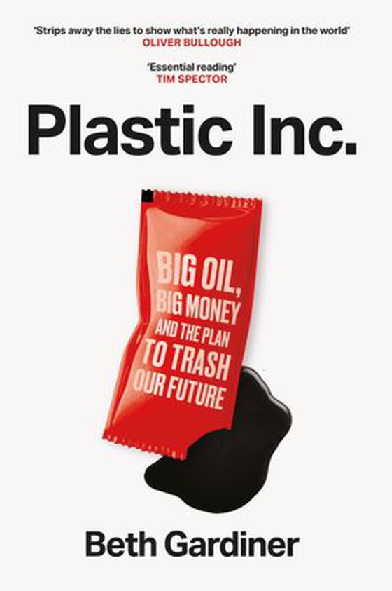Plastic Inc - Big Oil, Big Money and The Plan To Trash Our Future (ebok) av Beth Gardiner
