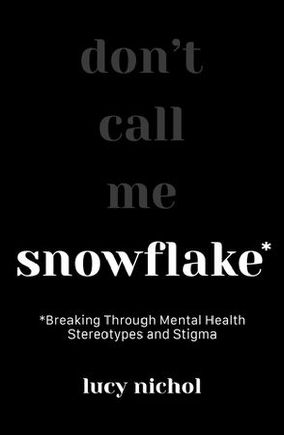 Snowflake - Breaking Through Mental Health Stereotypes and Stigma (ebok) av Lucy Nichol